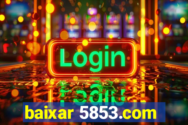 baixar 5853.com